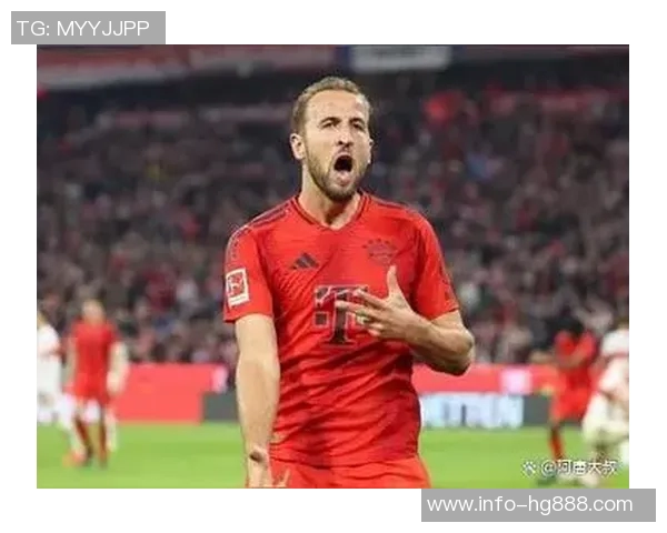 凯恩称赞球队下半场表现出色期待延续进攻势头再添进球